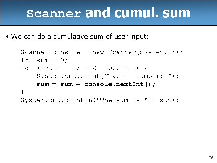 Scanner and cumul. sum • We can do a cumulative sum of user input: