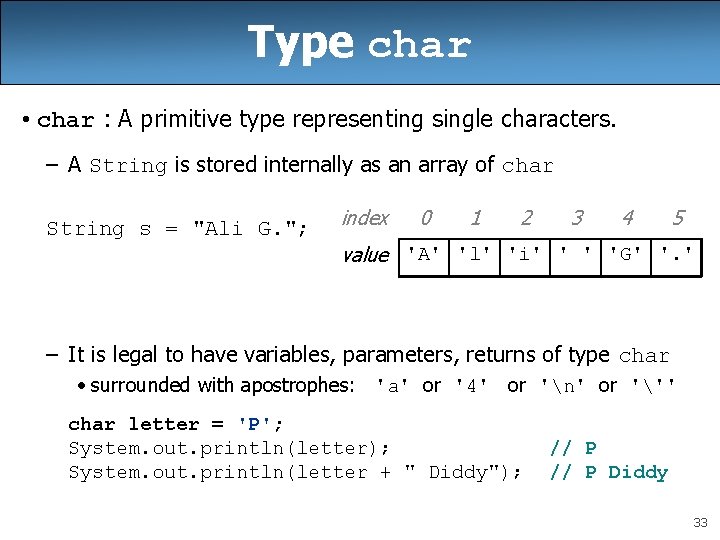 Type char • char : A primitive type representing single characters. – A String