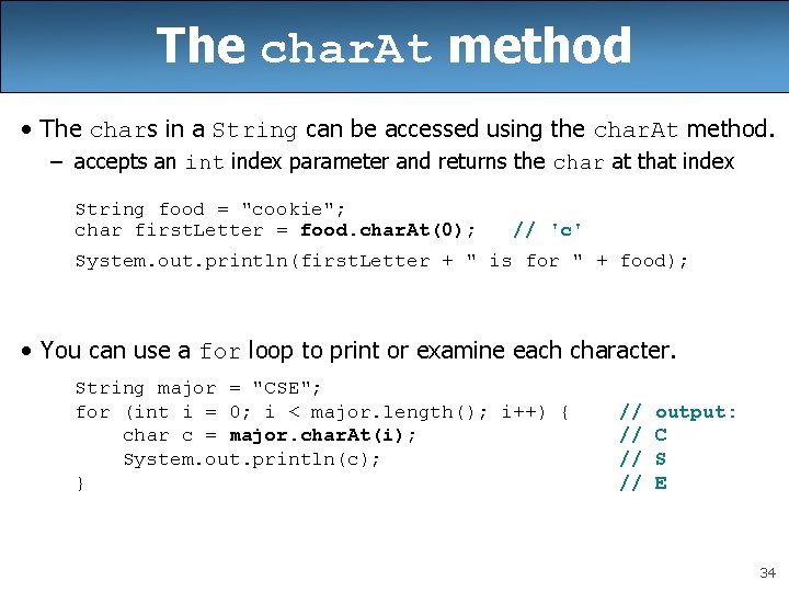 The char. At method • The chars in a String can be accessed using