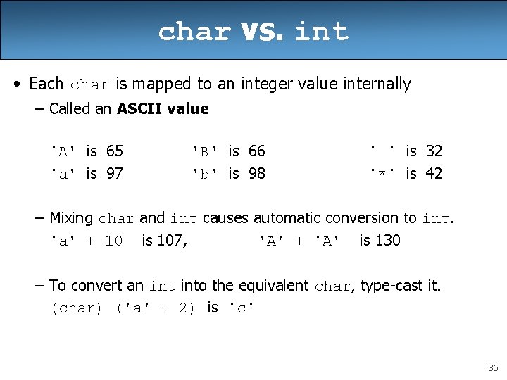 char vs. int • Each char is mapped to an integer value internally –