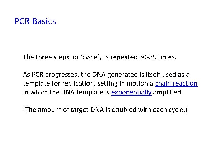 PCR Basics The three steps, or ‘cycle’, is repeated 30 -35 times. As PCR