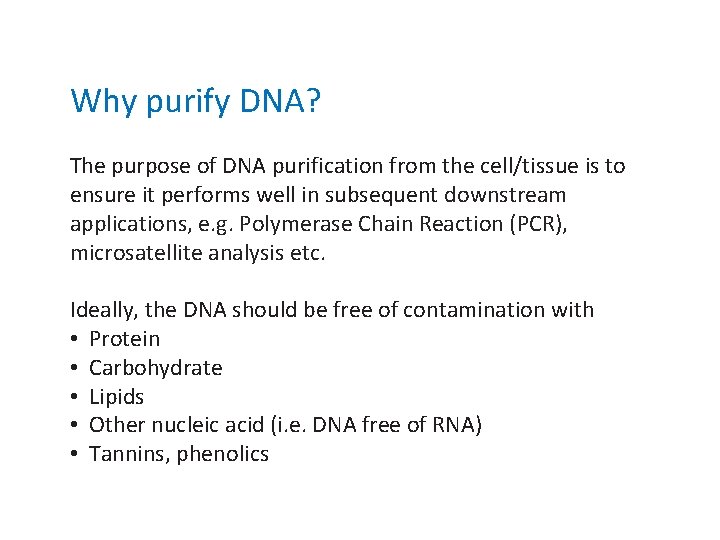 Why purify DNA? The purpose of DNA purification from the cell/tissue is to ensure