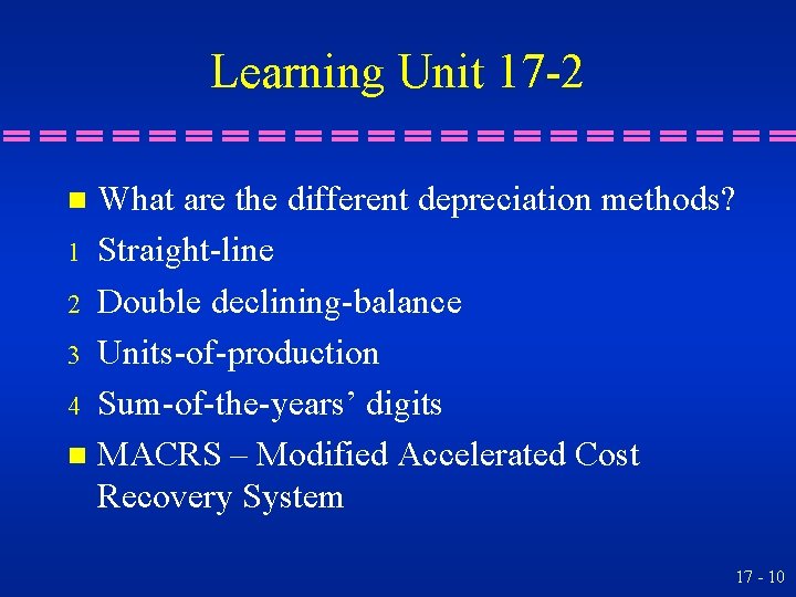 Learning Unit 17 -2 What are the different depreciation methods? 1 Straight-line 2 Double