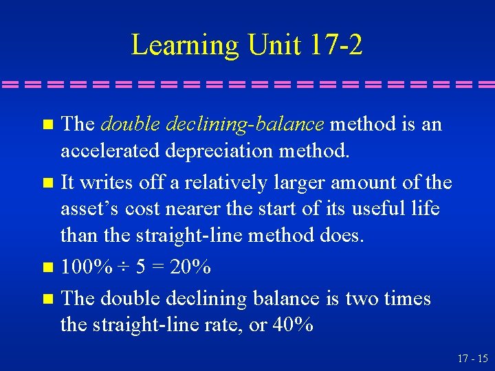 Learning Unit 17 -2 The double declining-balance method is an accelerated depreciation method. n