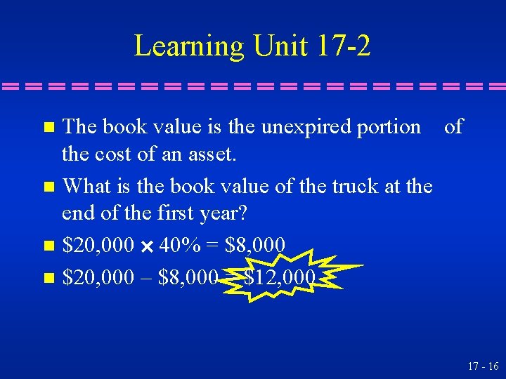 Learning Unit 17 -2 The book value is the unexpired portion of the cost
