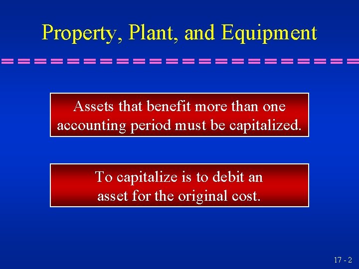 Property, Plant, and Equipment Assets that benefit more than one accounting period must be