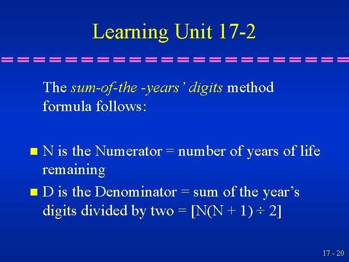 Learning Unit 17 -2 The sum-of-the -years’ digits method formula follows: N is the
