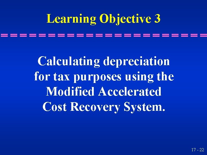 Learning Objective 3 Calculating depreciation for tax purposes using the Modified Accelerated Cost Recovery