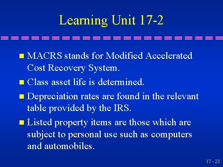 Learning Unit 17 -2 MACRS stands for Modified Accelerated Cost Recovery System. n Class