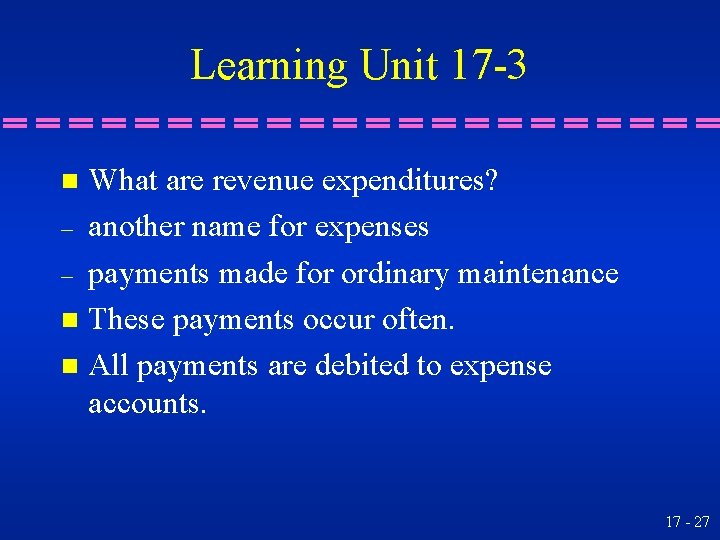 Learning Unit 17 -3 What are revenue expenditures? – another name for expenses –