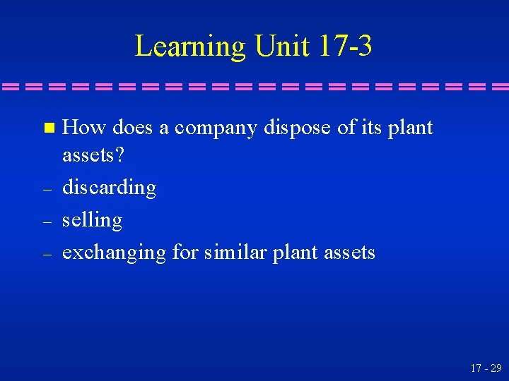 Learning Unit 17 -3 n – – – How does a company dispose of