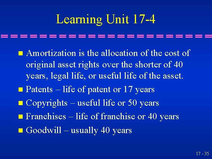 Learning Unit 17 -4 Amortization is the allocation of the cost of original asset