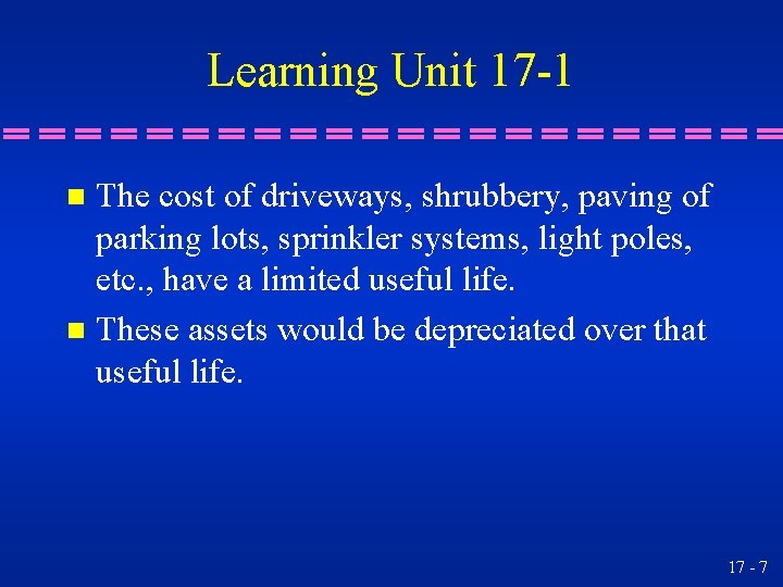 Learning Unit 17 -1 The cost of driveways, shrubbery, paving of parking lots, sprinkler