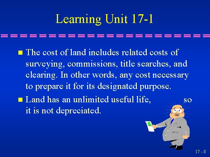 Learning Unit 17 -1 The cost of land includes related costs of surveying, commissions,