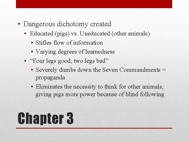  • Dangerous dichotomy created • Educated (pigs) vs. Uneducated (other animals) • Stifles