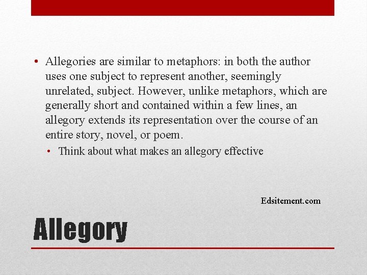  • Allegories are similar to metaphors: in both the author uses one subject