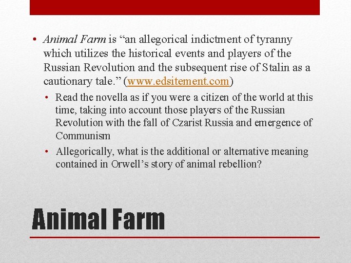  • Animal Farm is “an allegorical indictment of tyranny which utilizes the historical