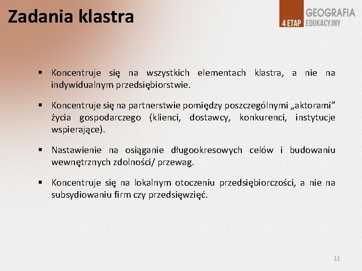 Zadania klastra Koncentruje się na wszystkich elementach klastra, a nie na indywidualnym przedsiębiorstwie. Koncentruje