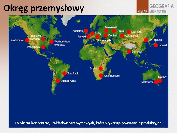 Okręg przemysłowy To obszar koncentracji zakładów przemysłowych, które wykazują powiązania produkcyjne. 3 