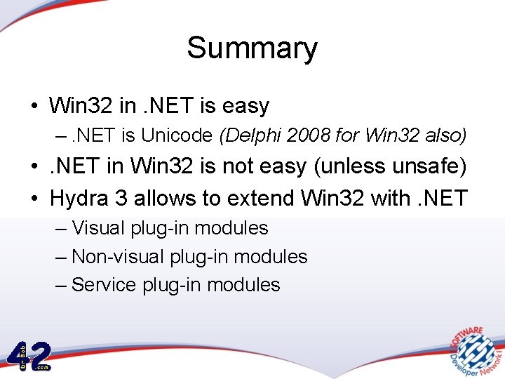 Summary • Win 32 in. NET is easy –. NET is Unicode (Delphi 2008