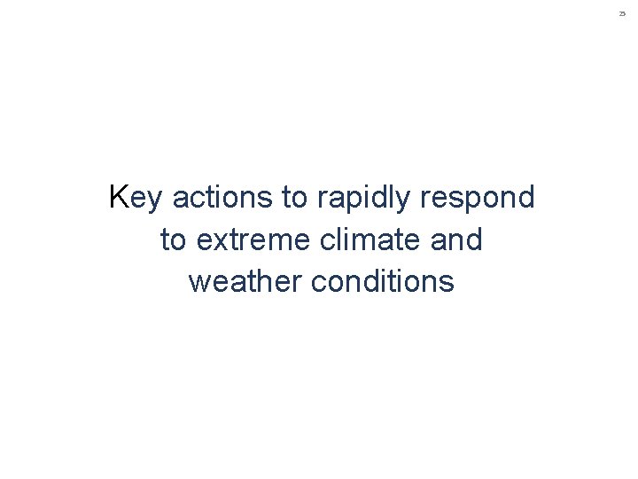 25 Key actions to rapidly respond to extreme climate and weather conditions 