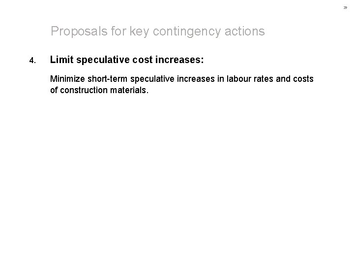 29 Proposals for key contingency actions 4. Limit speculative cost increases: Minimize short-term speculative