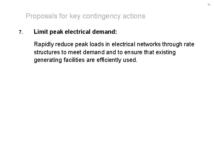 33 Proposals for key contingency actions 7. Limit peak electrical demand: Rapidly reduce peak