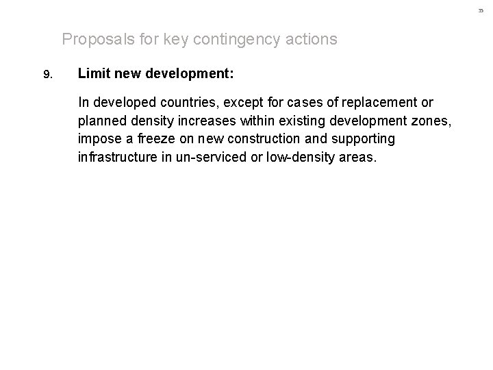 35 Proposals for key contingency actions 9. Limit new development: In developed countries, except