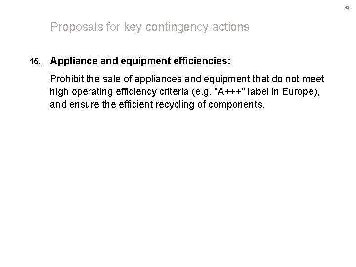 41 Proposals for key contingency actions 15. Appliance and equipment efficiencies: Prohibit the sale