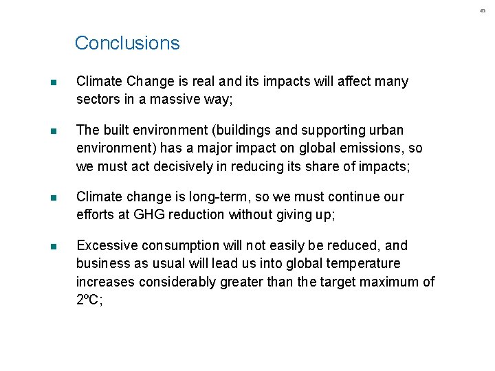 45 Conclusions n Climate Change is real and its impacts will affect many sectors