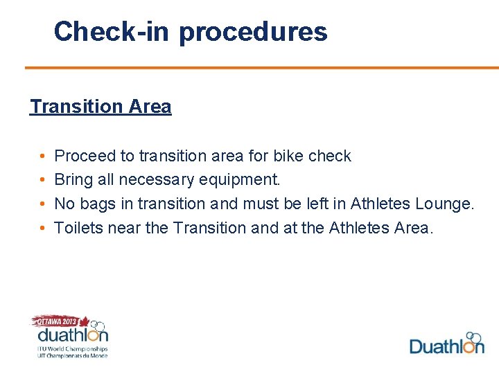 Check-in procedures Transition Area • • Proceed to transition area for bike check Bring