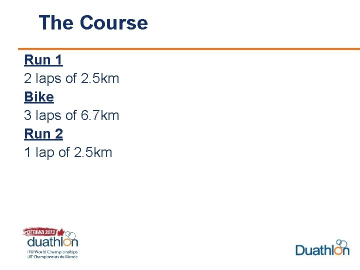 The Course Run 1 2 laps of 2. 5 km Bike 3 laps of