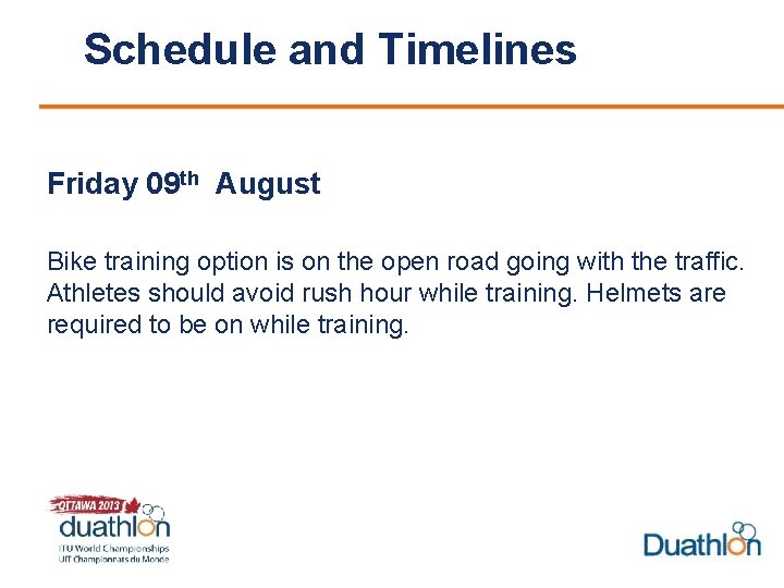 Schedule and Timelines Friday 09 th August Bike training option is on the open
