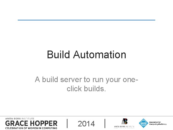 Build Automation A build server to run your oneclick builds. 2014 