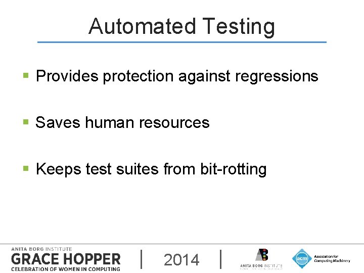Automated Testing § Provides protection against regressions § Saves human resources § Keeps test
