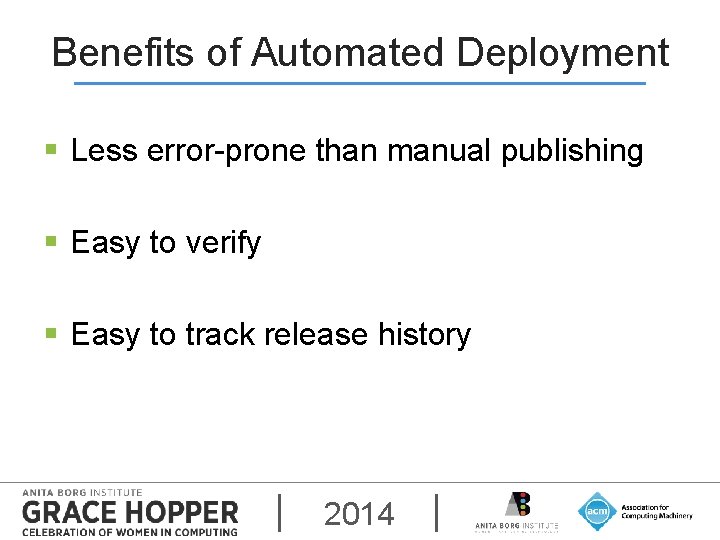 Benefits of Automated Deployment § Less error-prone than manual publishing § Easy to verify