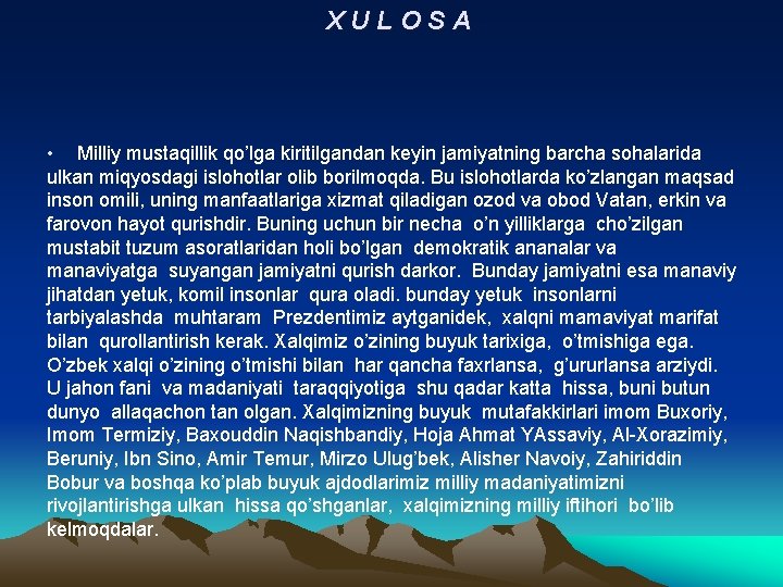 XULOSA • Milliy mustaqillik qo’lga kiritilgandan keyin jamiyatning barcha sohalarida ulkan miqyosdagi islohotlar olib