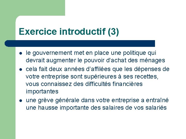 Exercice introductif (3) l le gouvernement met en place une politique qui devrait augmenter