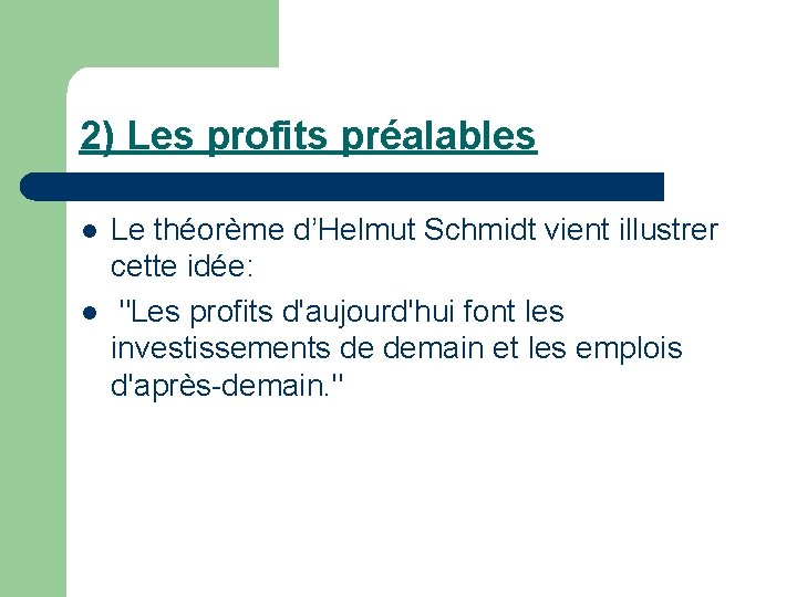 2) Les profits préalables l l Le théorème d’Helmut Schmidt vient illustrer cette idée: