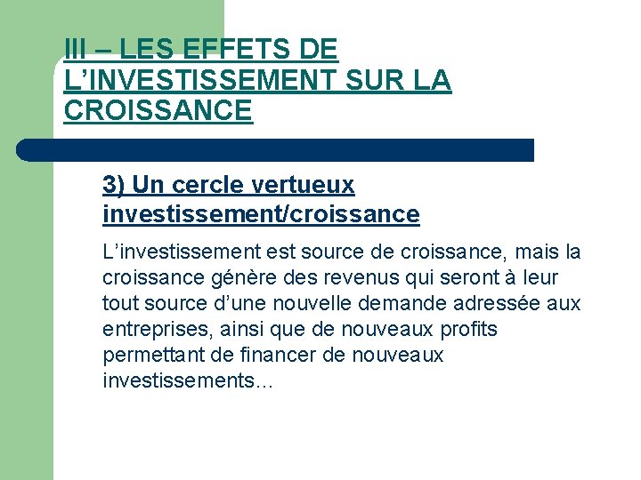 III – LES EFFETS DE L’INVESTISSEMENT SUR LA CROISSANCE 3) Un cercle vertueux investissement/croissance