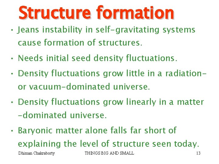 Structure formation • Jeans instability in self-gravitating systems cause formation of structures. • Needs