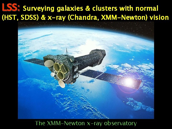 LSS: Surveying galaxies & clusters with normal (HST, SDSS) & x-ray (Chandra, XMM-Newton) vision
