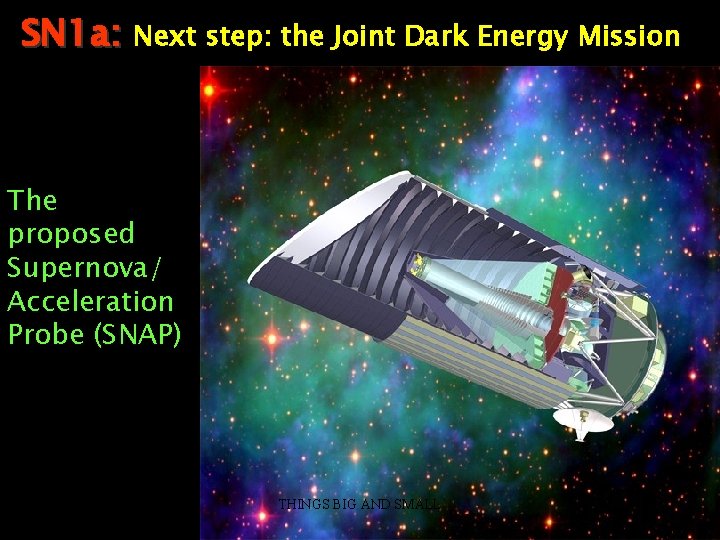 SN 1 a: Next step: the Joint Dark Energy Mission The proposed Supernova/ Acceleration