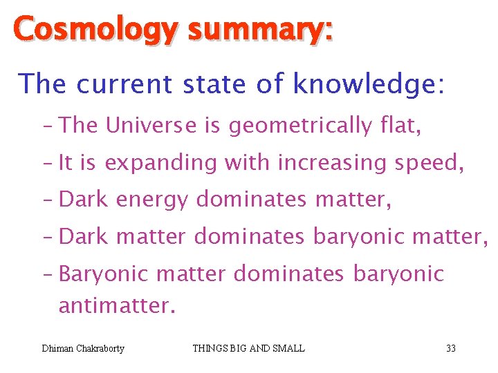 Cosmology summary: The current state of knowledge: – The Universe is geometrically flat, –