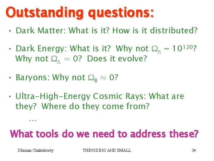 Outstanding questions: • Dark Matter: What is it? How is it distributed? • Dark