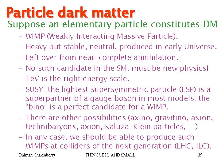 Particle dark matter Suppose an elementary particle constitutes DM – – – WIMP (Weakly