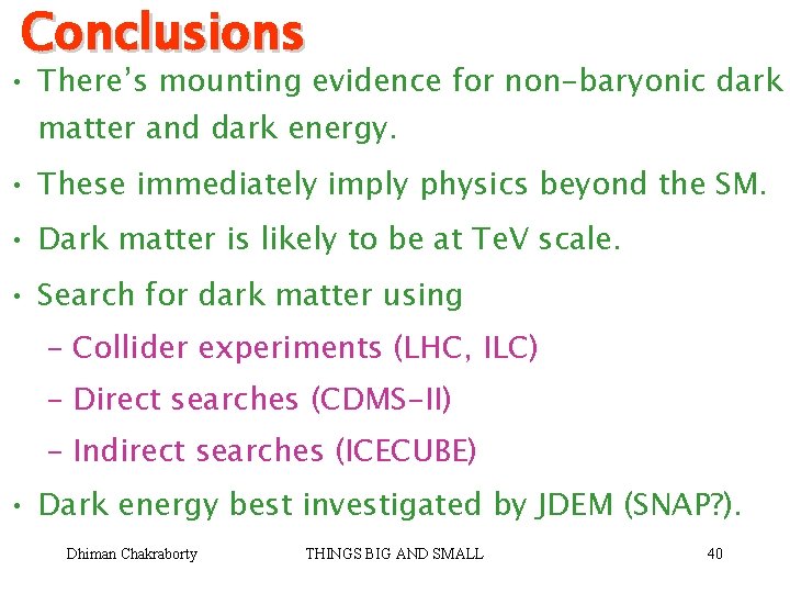 Conclusions • There’s mounting evidence for non-baryonic dark matter and dark energy. • These
