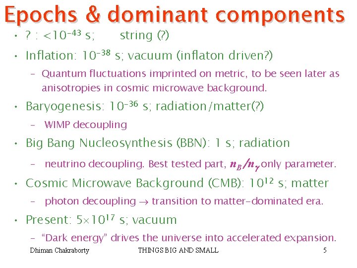 Epochs & dominant components • ? : <10 -43 s; string (? ) •