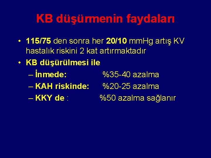 KB düşürmenin faydaları • 115/75 den sonra her 20/10 mm. Hg artış KV hastalık