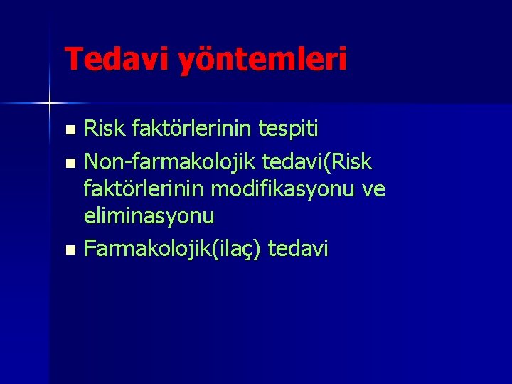 Tedavi yöntemleri Risk faktörlerinin tespiti n Non-farmakolojik tedavi(Risk faktörlerinin modifikasyonu ve eliminasyonu n Farmakolojik(ilaç)